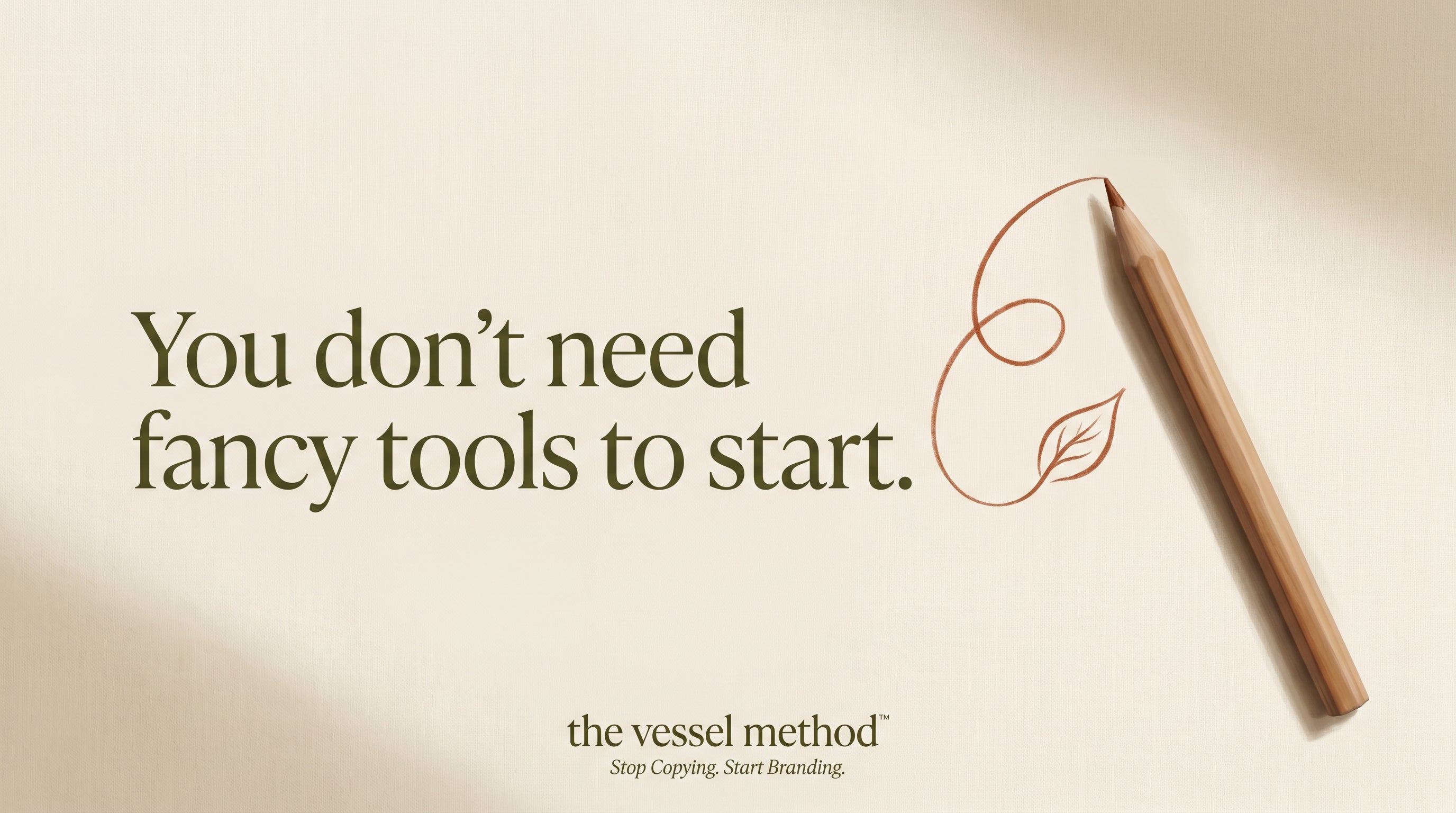 You Don't Need Expensive Tools To Start: A plain wooden pencil drawing a terracotta flourish that curls into a leaf, with the words "You don't need fancy tools to start"
